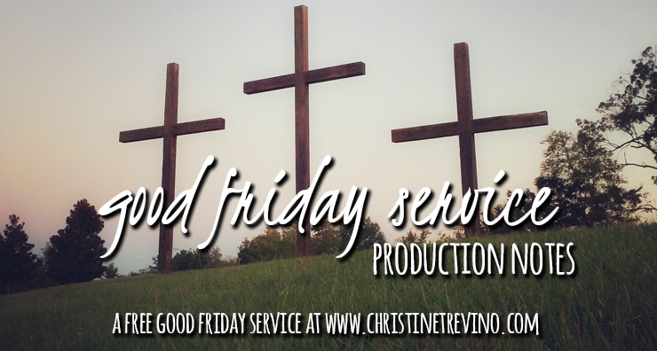 Production Notes {Good Friday Service}