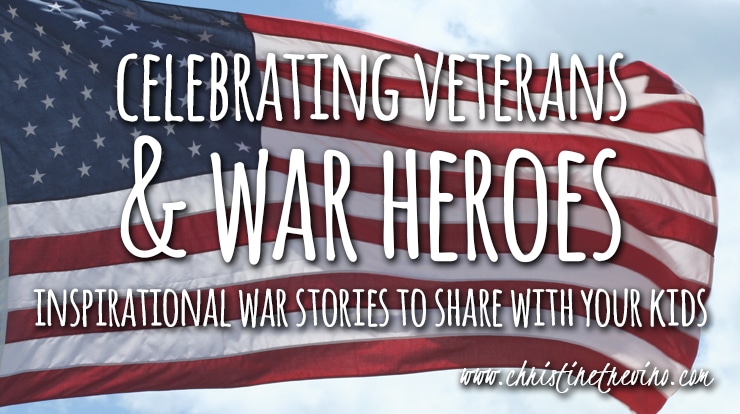 Celebrating Veterans & War Heroes | Inspirational War Stories to Share with your Kids