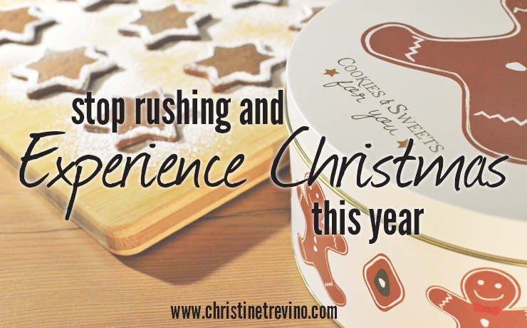 Stop Rushing and Experience Christmas this Year