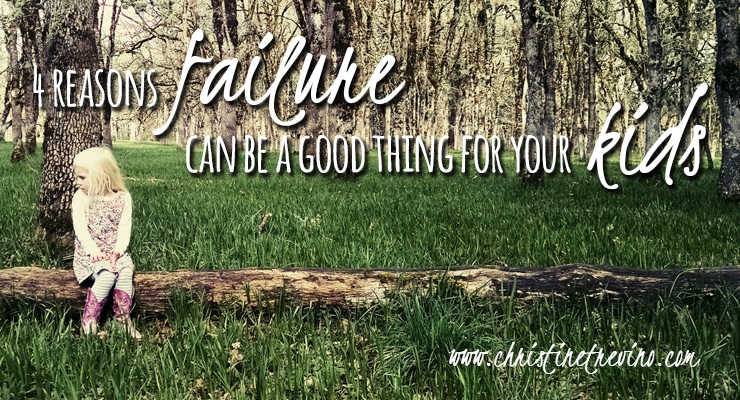 4 Reasons Failure can be a Good Thing for your Kids