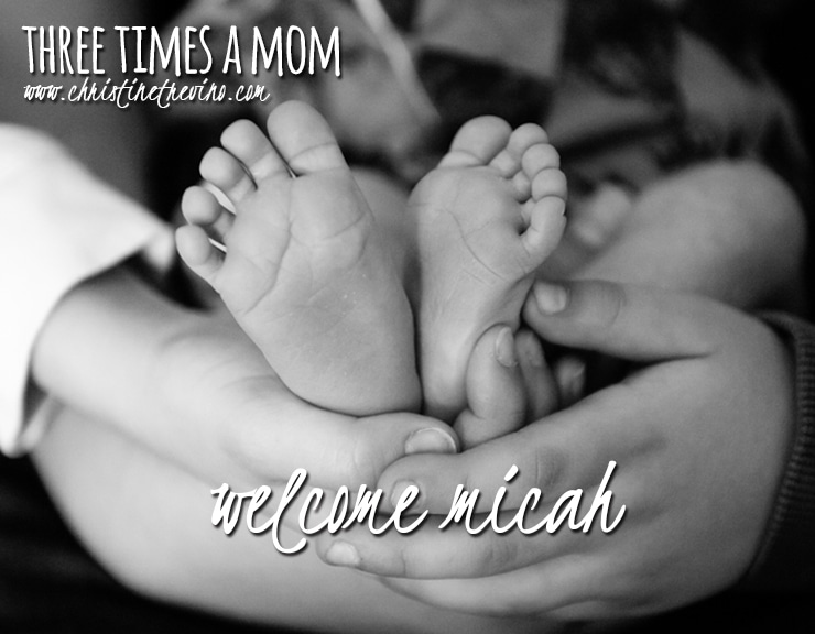 Part VI | Welcome Micah [Three Times a Mom]