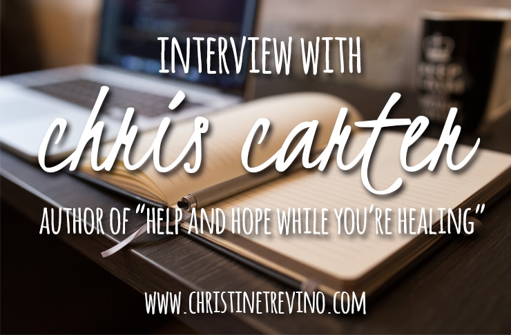 Interview with Chris Carter | Author of “Help and Hope While You’re Healing”