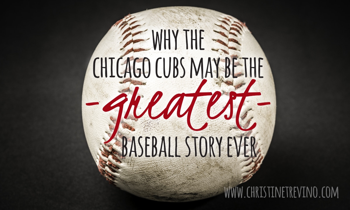 Why the Chicago Cubs may be the Greatest Baseball Story Ever