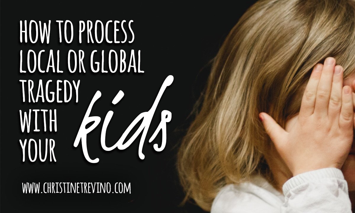 How to Process Local or Global Tragedy with Your Kids