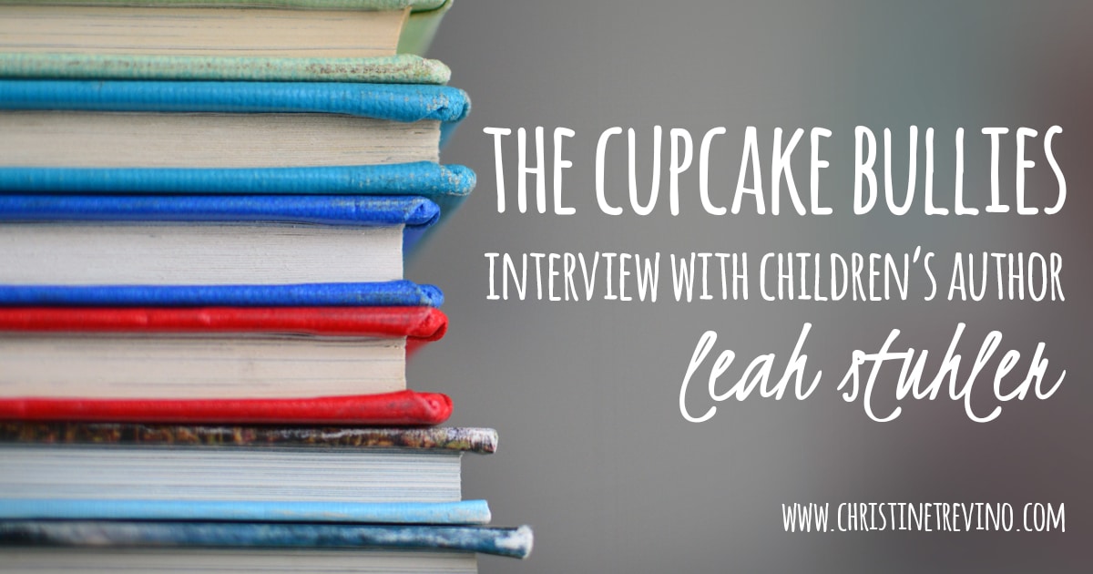 The Cupcake Bullies | Interview with Children’s Author Leah Stuhler